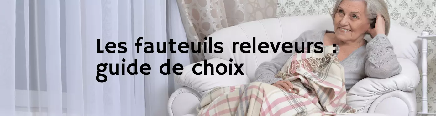 Guide de choix des fauteuils releveurs
